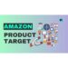 Maximizing Your Sales Potential: A Deep Dive into Amazon Target Strategies